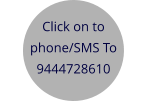 Click on to  phone/SMS To 9444728610